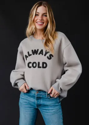 Gray Always Cold Sweatshirt